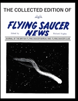 The Collected Edition of Flying Saucer News: JOURNAL OF THE BRITISH FlYING SAUCER BUREAU AND FLYING SAUCER CLUB B08NS65RTF Book Cover