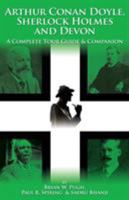 Arthur Conan Doyle, Sherlock Holmes and Devon: A Complete Tour Guide & Companion 1904312861 Book Cover