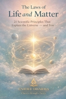 The Laws of Life and Matter: 21 Scientific Principles That Explain the Universe — and You (The 21 Books of the 21st Century: A book series to ... and the future — with Clarity and Purpose) B0GL36RQK3 Book Cover