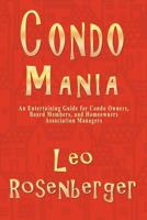 Condo Mania: An Entertaining Guide for Condo Owners, Board Members, and Homeowners Association Managers 194326709X Book Cover