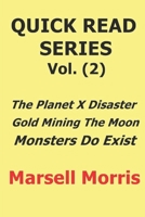 Quick Read Series Vol. (2): The Planet X Disaster - Gold Mining The Moon - Monsters Do Exist 1728931606 Book Cover