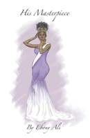 His Masterpiece: Understanding your true worth as a woman null Book Cover