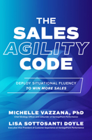 The Sales Agility Code: Deploy Situational Fluency to Win More Sales 1264965826 Book Cover