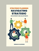 Strategic Planning: Navigating Strategic Development and Adjustments B0CVVHBMVW Book Cover