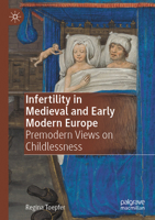 Infertility in Medieval and Early Modern Europe: Premodern Views on Childlessness 3031089766 Book Cover