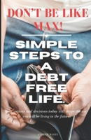 Don't be like Max! Simple Steps To A Dept Free Life B0CTZBTLJN Book Cover