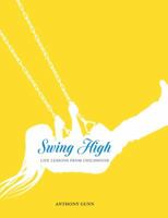 Swing High: Life Lessons from Childhood 1742705952 Book Cover