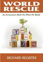 World Rescue: An Economics Built on What We Build (Black and White) 0692659986 Book Cover
