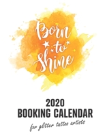 2020 Booking Calendar for Glitter Tattoo Artists: A gig planner for busy entertainers with an inspirational yellow cover 1673321399 Book Cover