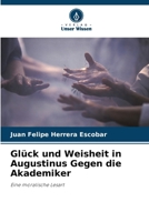 Glück und Weisheit in Augustinus Gegen die Akademiker 6206857182 Book Cover