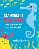 Seahorse Is Furious: And There Is Nothing You Can Do About It B0FWZY67RK Book Cover