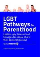 LGBT Pathways to Parenthood: Lesbian, Gay, Bisexual and Transgender People Share Their Personal Journeys 1291501681 Book Cover