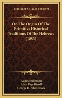 On The Origin Of The Primitive Historical Traditions Of The Hebrews 1249978033 Book Cover