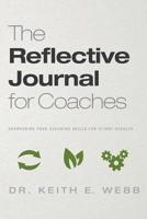 The Reflective Journal for Coaches: Sharpening Your Coaching Skills for Client Results 1944000011 Book Cover