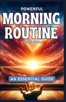 POWRFUL MORNING ROUTINE: An Essential Guide to Make Your Morning Exceptionally Productive (WITH ADDED JOURNAL) B0CTGHTS7N Book Cover