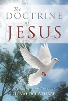 The Doctrine of Jesus: My Father and I Are One 1663235449 Book Cover