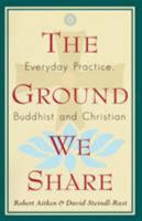 The Ground We Share: Everyday Practice, Buddhist and Christian 1570622191 Book Cover