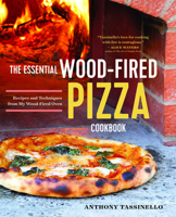 The Essential Wood Fired Pizza Cookbook: Recipes and Techniques From My Wood Fired Oven 1623157242 Book Cover
