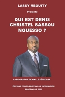 QUI EST DENIS CHRISTEL SASSOU NGUESSO ?: LA BIOGRAPHIE DE KIKI LE PÉTROLIER (French Edition) B0FCLYRDXH Book Cover