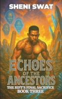 Echoes of the Ancestors: The Rift's Final Sacrifice Book 3 (Echoes of the Ancestors (3 book series)) B0FDKSX2DL Book Cover