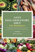 Anti Inflammatory Diet for Beginners: Heal Your Body from Within Trought This Ultimate Proven Guide to Activate Autophagy for Anti-Aging and Weight Loss 1801128154 Book Cover