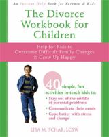 The Divorce Workbook for Children: Activities That Help Kids Grow Up Happy & Healthy Despite Difficult Family Changes 1572246014 Book Cover