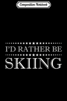 Composition Notebook: I'd Rather Be Skiing Funny Ski Skier Slopes Gift Journal/Notebook Blank Lined Ruled 6x9 100 Pages 1706432267 Book Cover
