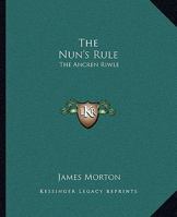 Nuns Rule or the Ancren Riwle 1419175777 Book Cover