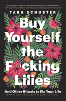 Buy Yourself the F*cking Lilies: And Other Rituals to Fix Your Life, from Someone Who's Been There 0525509909 Book Cover