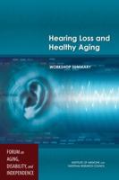 Hearing Loss and Healthy Aging: Workshop Summary 0309302269 Book Cover