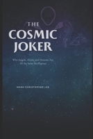 THE COSMIC JOKER: Why Angels, Aliens, and Demons Are All the Same Intelligence B0GMBT9XNV Book Cover