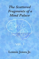 The Scattered  Fragments of a  Mind Palace, Vol. 1 (Volume) B086MPD2G6 Book Cover