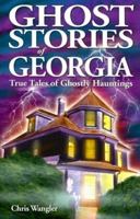 Ghost Stories of Georgia: True Tales of Ghostly Hauntings (Ghost Stories (Lone Pine)) 1894877748 Book Cover