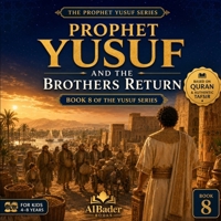 Prophet Yusuf and the Brothers Return: Book 8 of the Yusuf Series (Prophet Yusuf B0H6WXRG6M Book Cover