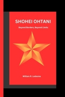 SHOHEI OHTANI: Beyond Borders, Beyond Limits B0CQ44JB7X Book Cover