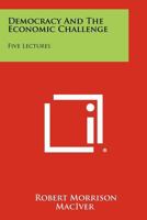 Democracy and the Economic Challenge: Five Lectures 1258429330 Book Cover