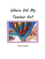 Where Did My Teacher Go? 1987477707 Book Cover