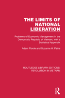 The Limits of National Liberation: Problems of Economic Management in the Democratic Republic of Vietnam, with a Statistical Appendix 1032153458 Book Cover