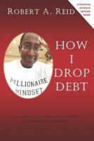 How I Drop Debt: Your Guide to Drop Debt and Live Blessed with a Millionaire-Mindset. 1097182061 Book Cover