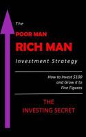 The Poor Man - Rich Man Investment Strategy: How to Invest $100 and Grow It to Five Figures 1974047997 Book Cover