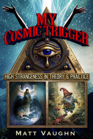 My Cosmic Trigger: High Strangeness in Theory and Practice 1634244524 Book Cover