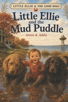 Little Ellie And The Good Dogs: Little Ellie and the Mud Puddle B0H74KNZTV Book Cover