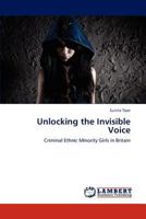 Unlocking the Invisible Voice: Criminal Ethnic Minority Girls in Britain 3846541737 Book Cover