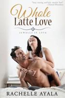 Whole Latte Love 1497588146 Book Cover