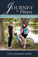 Journey to Fitness - Chronicles of a New Triathlete 098159543X Book Cover