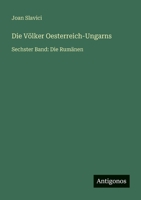 Die Völker Oesterreich-Ungarns: Sechster Band: Die Rumänen 3368666339 Book Cover