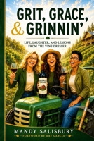 Grit, Grace, & Grinnin': Life, Laughter, and Lessons from the Vine Dresser B0HBHYZ21Y Book Cover