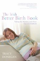 The Irish Better Birth Book: Taking the Mystery (and Fear) Out of Childbirth 1908308087 Book Cover