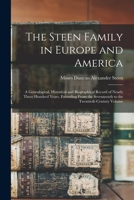 The Steen Family in Europe and America: A Genealogical, Historical and Biographical Record of Nearly Three Hundred Years, Extending From the Seventeenth to the Twentieth Century Volume; Edition 1 101561115X Book Cover