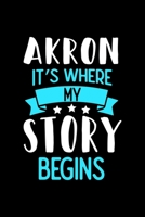 Akron It's Where My Story Begins: Akron Dot Grid 6x9 Dotted Bullet Journal and Notebook 120 Pages 1673510760 Book Cover